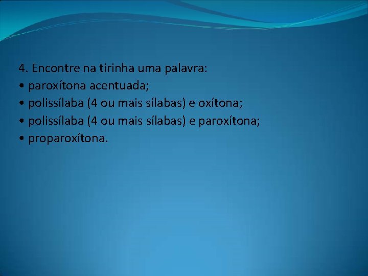 4. Encontre na tirinha uma palavra: • paroxítona acentuada; • polissílaba (4 ou mais