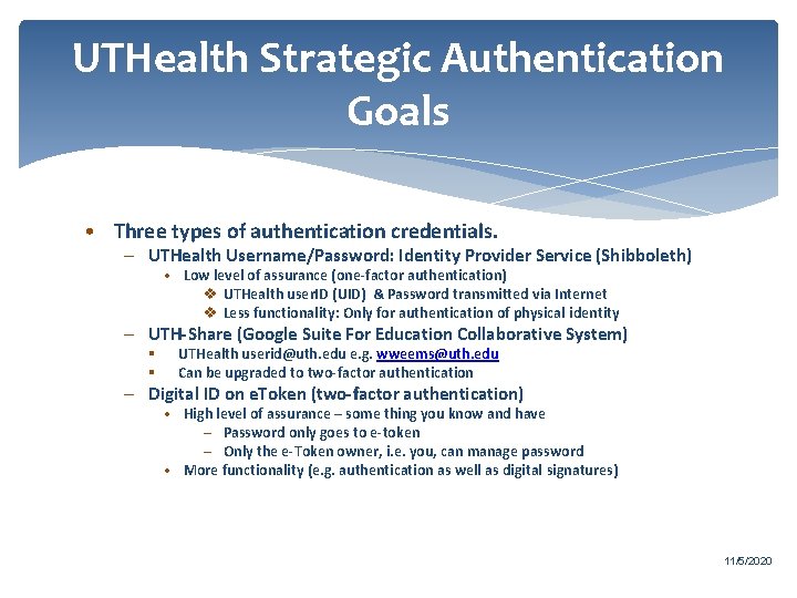 UTHealth Strategic Authentication Goals • Three types of authentication credentials. – UTHealth Username/Password: Identity