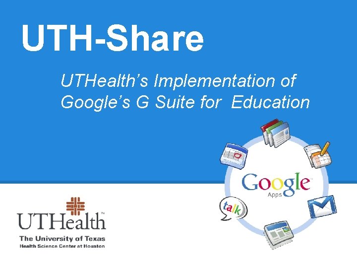 UTH-Share UTHealth’s Implementation of Google’s G Suite for Education 