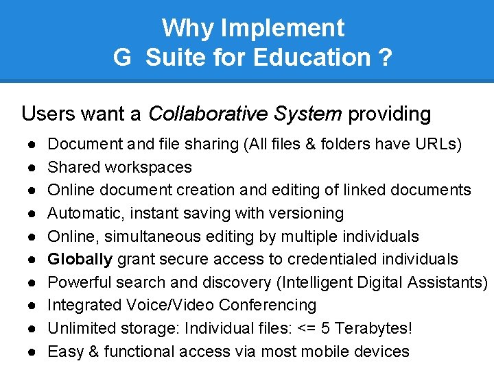 Why Implement G Suite for Education ? Users want a Collaborative System providing ●