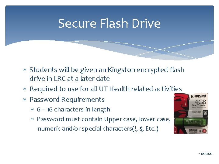 Secure Flash Drive Students will be given an Kingston encrypted flash drive in LRC