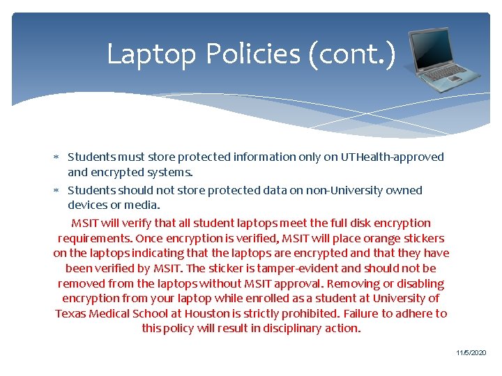 Laptop Policies (cont. ) Students must store protected information only on UTHealth-approved and encrypted