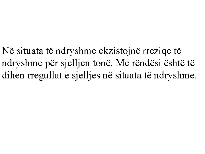 Në situata të ndryshme ekzistojnë rreziqe të ndryshme për sjelljen tonë. Me rëndësi është