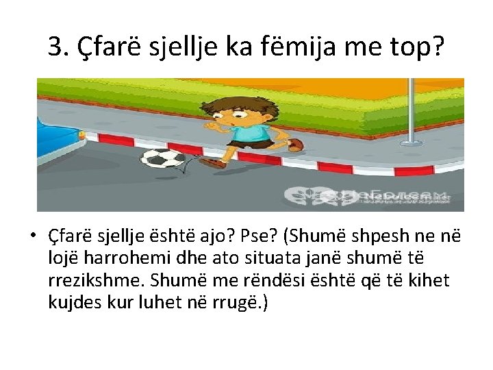 3. Çfarë sjellje ka fëmija me top? • Çfarë sjellje është ajo? Pse? (Shumë