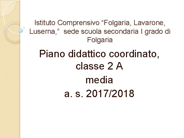 Istituto Comprensivo “Folgaria, Lavarone, Luserna, ” sede scuola secondaria I grado di Folgaria Piano