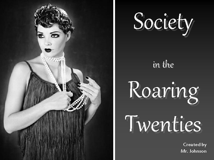 Society in the Roaring Twenties Created by Mr. Johnson 