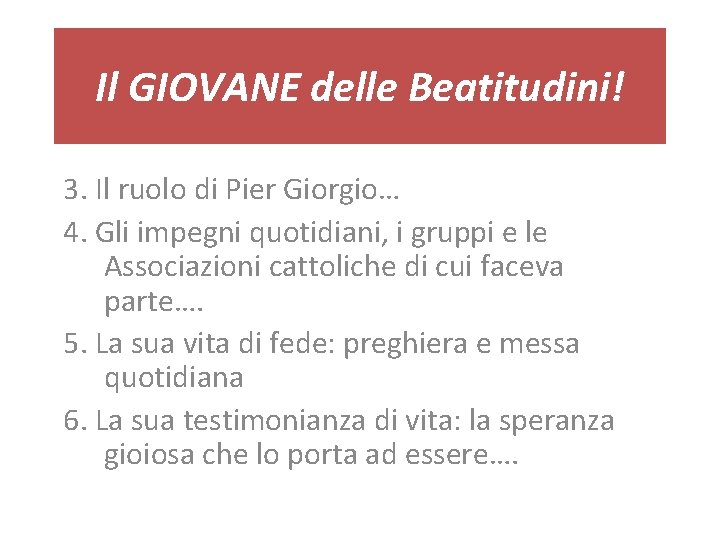 Il GIOVANE delle Beatitudini! 3. Il ruolo di Pier Giorgio… 4. Gli impegni quotidiani,