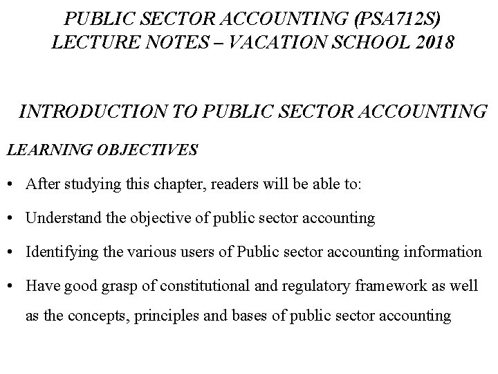 PUBLIC SECTOR ACCOUNTING (PSA 712 S) LECTURE NOTES – VACATION SCHOOL 2018 INTRODUCTION TO