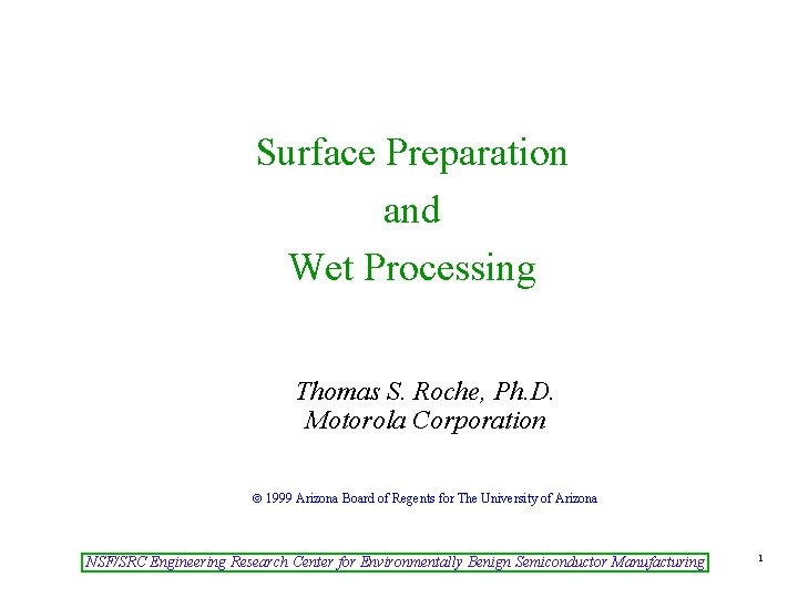 Surface Preparation and Wet Processing Thomas S. Roche, Ph. D. Motorola Corporation 1999 Arizona