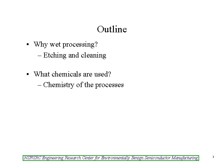 Outline • Why wet processing? – Etching and cleaning • What chemicals are used?