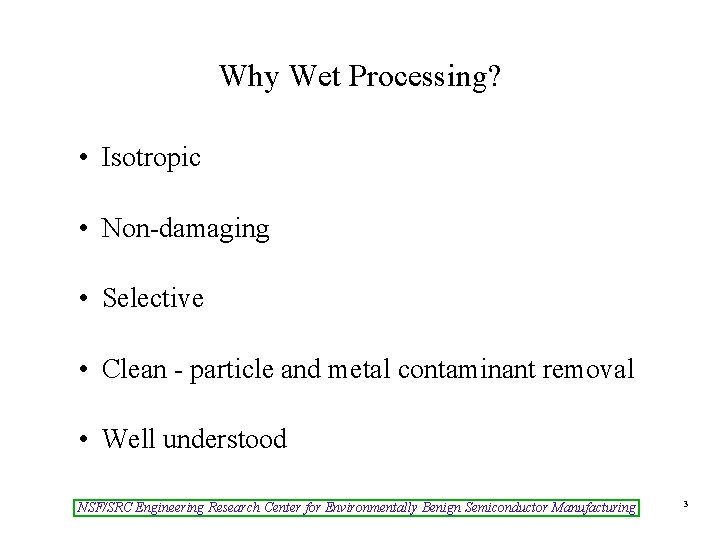 Why Wet Processing? • Isotropic • Non-damaging • Selective • Clean - particle and