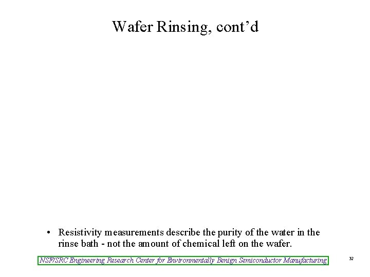 Wafer Rinsing, cont’d • Resistivity measurements describe the purity of the water in the