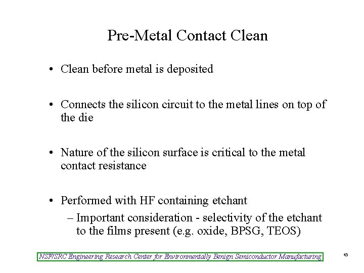 Pre-Metal Contact Clean • Clean before metal is deposited • Connects the silicon circuit