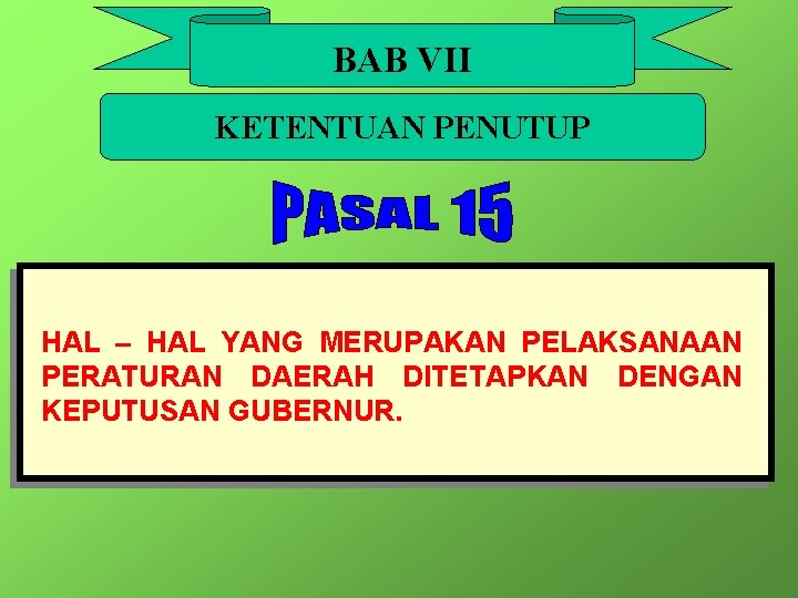 BAB VII KETENTUAN PENUTUP HAL – HAL YANG MERUPAKAN PELAKSANAAN PERATURAN DAERAH DITETAPKAN DENGAN