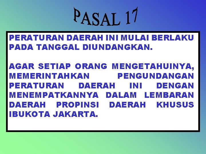PERATURAN DAERAH INI MULAI BERLAKU PADA TANGGAL DIUNDANGKAN. AGAR SETIAP ORANG MENGETAHUINYA, MEMERINTAHKAN PENGUNDANGAN