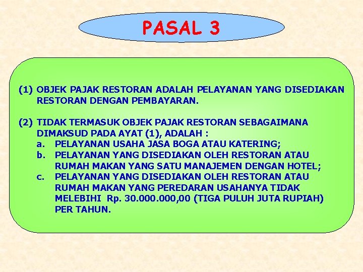 PASAL 3 (1) OBJEK PAJAK RESTORAN ADALAH PELAYANAN YANG DISEDIAKAN RESTORAN DENGAN PEMBAYARAN. (2)