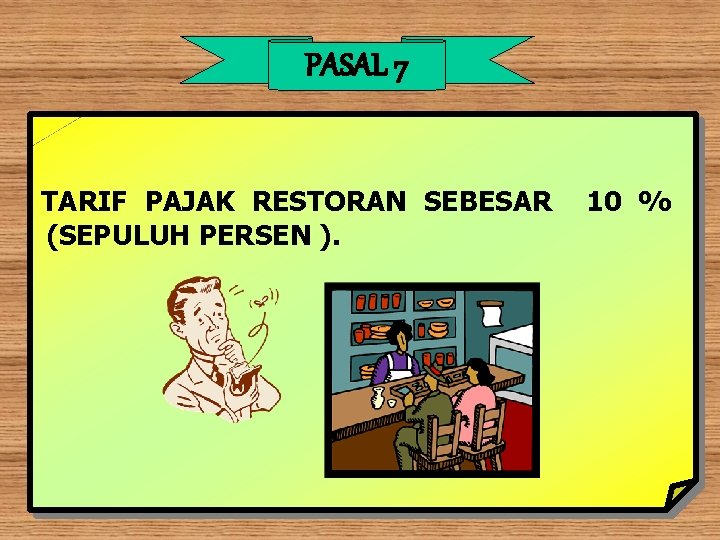 PASAL 7 TARIF PAJAK RESTORAN SEBESAR (SEPULUH PERSEN ). 10 % 