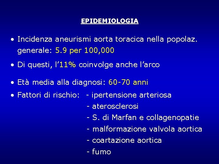 EPIDEMIOLOGIA • Incidenza aneurismi aorta toracica nella popolaz. generale: 5. 9 per 100, 000 EPIDEMIOLOGIA • Incidenza aneurismi aorta toracica nella popolaz. generale: 5. 9 per 100, 000