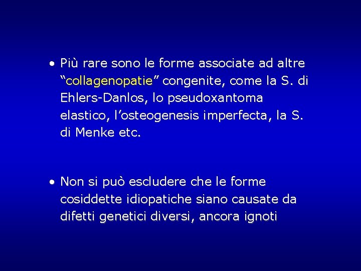 • Più rare sono le forme associate ad altre “collagenopatie” congenite, come la • Più rare sono le forme associate ad altre “collagenopatie” congenite, come la