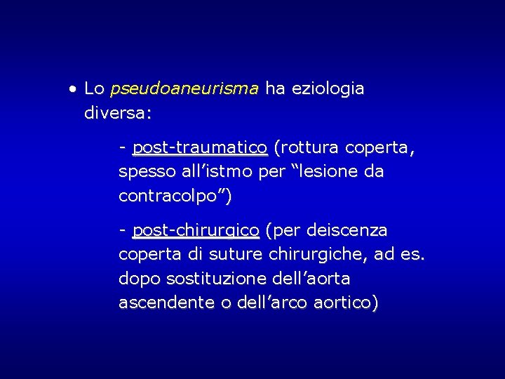 • Lo pseudoaneurisma ha eziologia diversa: - post-traumatico (rottura coperta, spesso all’istmo per • Lo pseudoaneurisma ha eziologia diversa: - post-traumatico (rottura coperta, spesso all’istmo per