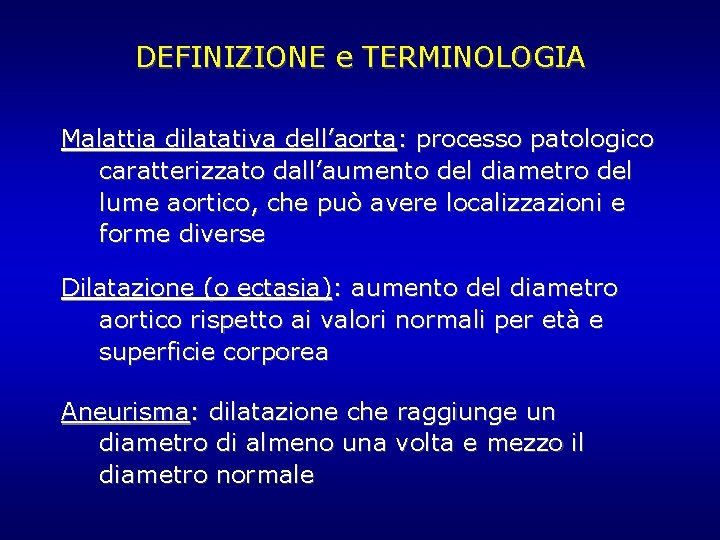 DEFINIZIONE e TERMINOLOGIA Malattia dilatativa dell’aorta: processo patologico caratterizzato dall’aumento del diametro del lume DEFINIZIONE e TERMINOLOGIA Malattia dilatativa dell’aorta: processo patologico caratterizzato dall’aumento del diametro del lume