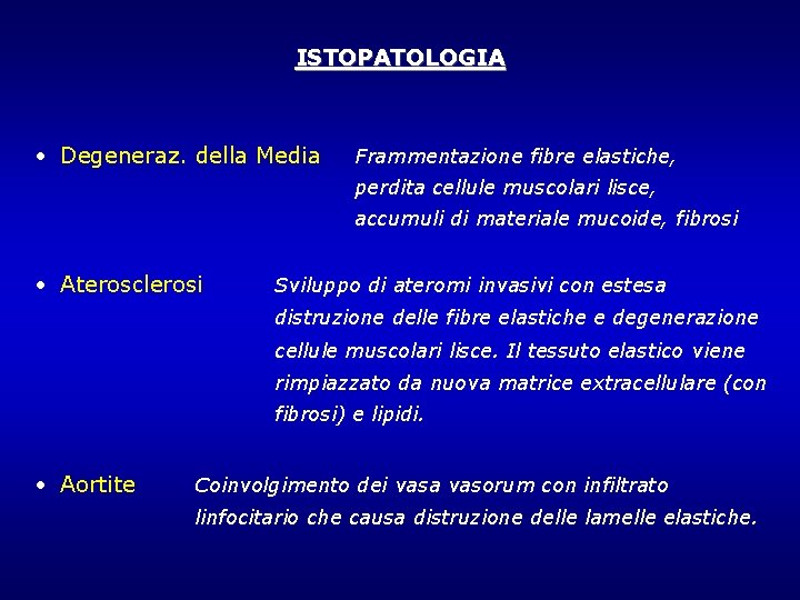 ISTOPATOLOGIA • Degeneraz. della Media Frammentazione fibre elastiche, perdita cellule muscolari lisce, accumuli di ISTOPATOLOGIA • Degeneraz. della Media Frammentazione fibre elastiche, perdita cellule muscolari lisce, accumuli di