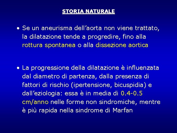 STORIA NATURALE • Se un aneurisma dell’aorta non viene trattato, la dilatazione tende a STORIA NATURALE • Se un aneurisma dell’aorta non viene trattato, la dilatazione tende a