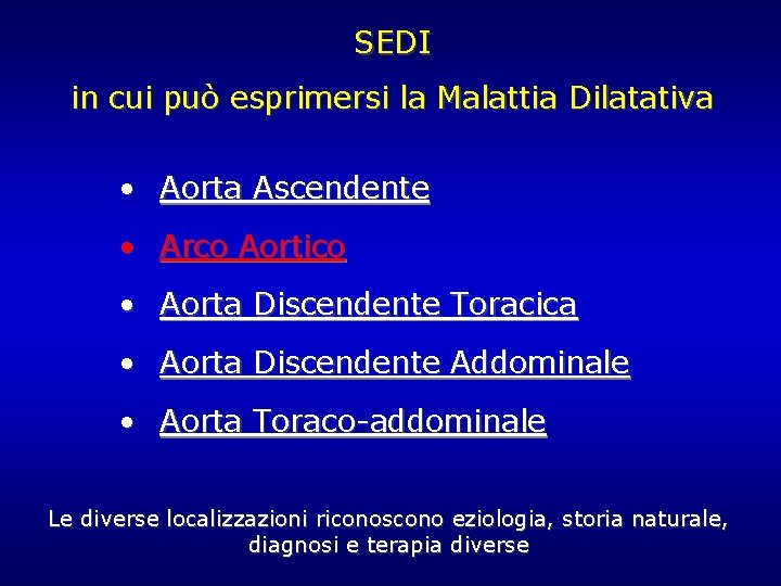 SEDI in cui può esprimersi la Malattia Dilatativa • Aorta Ascendente • Arco Aortico SEDI in cui può esprimersi la Malattia Dilatativa • Aorta Ascendente • Arco Aortico