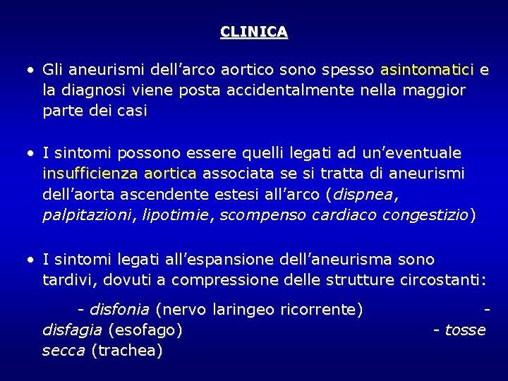 CLINICA • Gli aneurismi dell’arco aortico sono spesso asintomatici e la diagnosi viene posta CLINICA • Gli aneurismi dell’arco aortico sono spesso asintomatici e la diagnosi viene posta