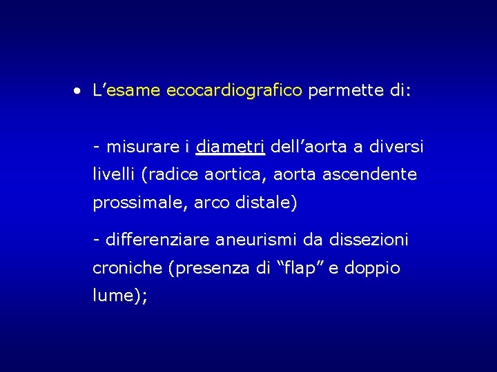 • L’esame ecocardiografico permette di: - misurare i diametri dell’aorta a diversi livelli • L’esame ecocardiografico permette di: - misurare i diametri dell’aorta a diversi livelli