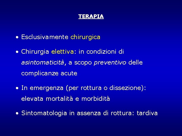 TERAPIA • Esclusivamente chirurgica • Chirurgia elettiva: in condizioni di asintomaticità, a scopo preventivo TERAPIA • Esclusivamente chirurgica • Chirurgia elettiva: in condizioni di asintomaticità, a scopo preventivo