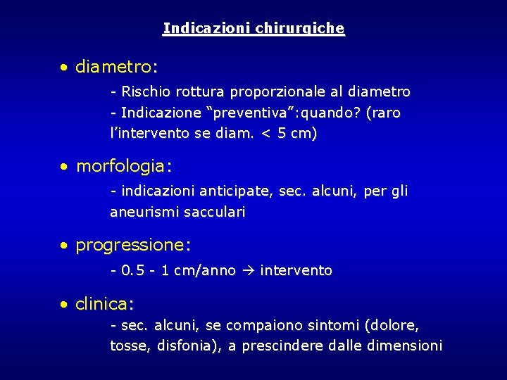 Indicazioni chirurgiche • diametro: - Rischio rottura proporzionale al diametro - Indicazione “preventiva”: quando? Indicazioni chirurgiche • diametro: - Rischio rottura proporzionale al diametro - Indicazione “preventiva”: quando?