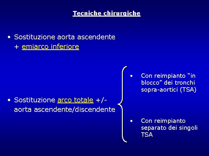 Tecniche chirurgiche • Sostituzione aorta ascendente + emiarco inferiore • Con reimpianto “in blocco” Tecniche chirurgiche • Sostituzione aorta ascendente + emiarco inferiore • Con reimpianto “in blocco”