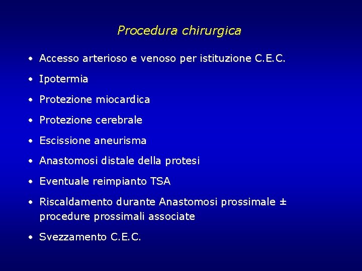 Procedura chirurgica • Accesso arterioso e venoso per istituzione C. E. C. • Ipotermia Procedura chirurgica • Accesso arterioso e venoso per istituzione C. E. C. • Ipotermia