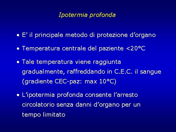 Ipotermia profonda • E’ il principale metodo di protezione d’organo • Temperatura centrale del Ipotermia profonda • E’ il principale metodo di protezione d’organo • Temperatura centrale del