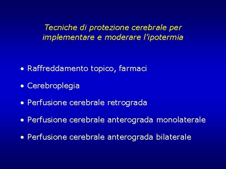 Tecniche di protezione cerebrale per implementare e moderare l’ipotermia • Raffreddamento topico, farmaci • Tecniche di protezione cerebrale per implementare e moderare l’ipotermia • Raffreddamento topico, farmaci •