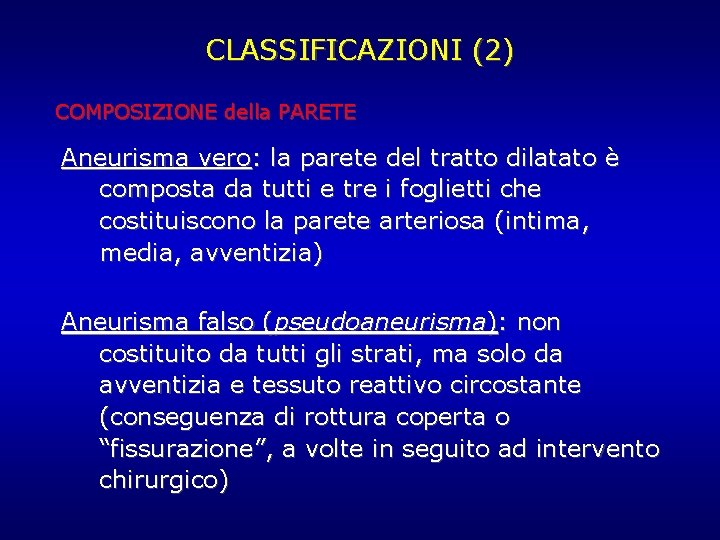 CLASSIFICAZIONI (2) COMPOSIZIONE della PARETE Aneurisma vero: la parete del tratto dilatato è composta CLASSIFICAZIONI (2) COMPOSIZIONE della PARETE Aneurisma vero: la parete del tratto dilatato è composta