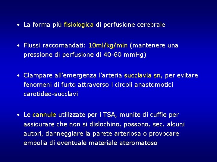 • La forma più fisiologica di perfusione cerebrale • Flussi raccomandati: 10 ml/kg/min • La forma più fisiologica di perfusione cerebrale • Flussi raccomandati: 10 ml/kg/min