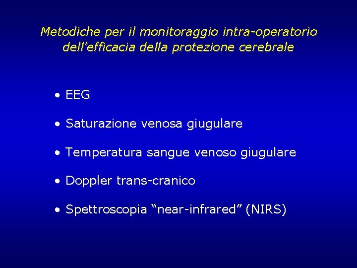 Metodiche per il monitoraggio intra-operatorio dell’efficacia della protezione cerebrale • EEG • Saturazione venosa Metodiche per il monitoraggio intra-operatorio dell’efficacia della protezione cerebrale • EEG • Saturazione venosa