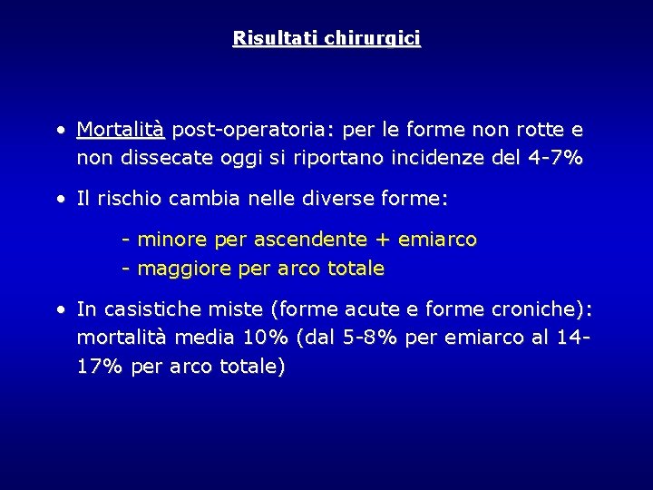 Risultati chirurgici • Mortalità post-operatoria: per le forme non rotte e non dissecate oggi Risultati chirurgici • Mortalità post-operatoria: per le forme non rotte e non dissecate oggi