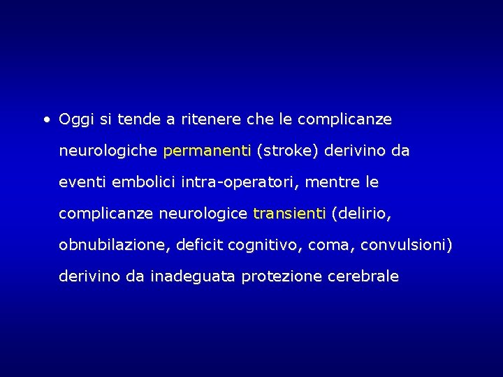 • Oggi si tende a ritenere che le complicanze neurologiche permanenti (stroke) derivino • Oggi si tende a ritenere che le complicanze neurologiche permanenti (stroke) derivino