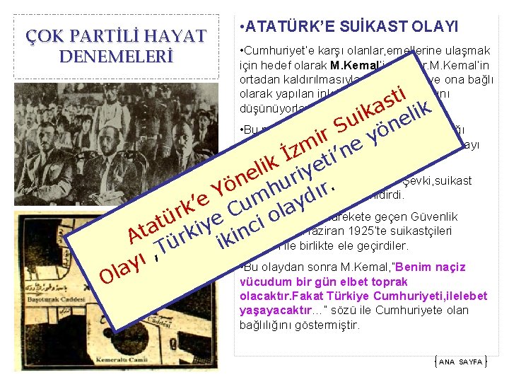 ÇOK PARTİLİ HAYAT DENEMELERİ • ATATÜRK’E SUİKAST OLAYI • Cumhuriyet’e karşı olanlar, emellerine ulaşmak