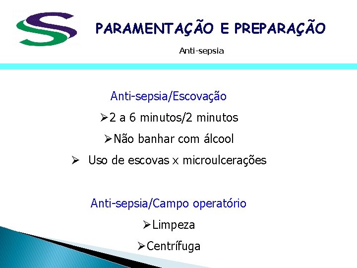 PARAMENTAÇÃO E PREPARAÇÃO Anti-sepsia/Escovação Ø 2 a 6 minutos/2 minutos ØNão banhar com álcool PARAMENTAÇÃO E PREPARAÇÃO Anti-sepsia/Escovação Ø 2 a 6 minutos/2 minutos ØNão banhar com álcool
