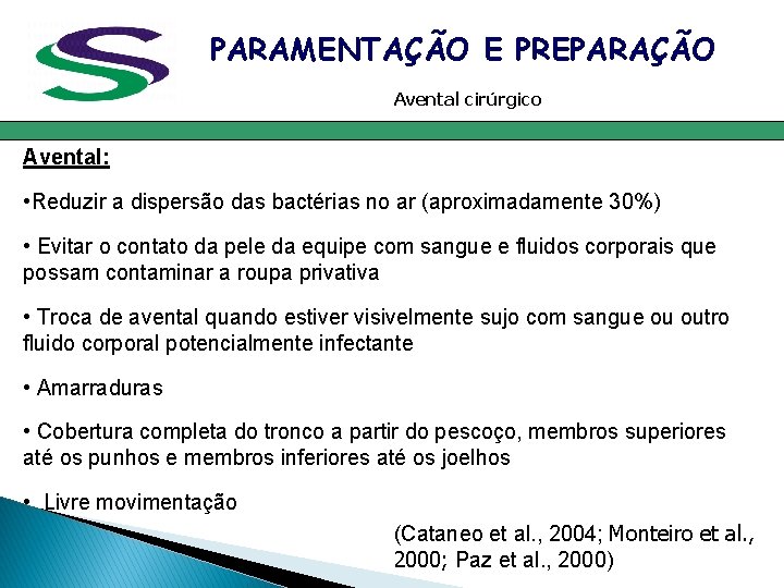 PARAMENTAÇÃO E PREPARAÇÃO Avental cirúrgico Avental: • Reduzir a dispersão das bactérias no ar PARAMENTAÇÃO E PREPARAÇÃO Avental cirúrgico Avental: • Reduzir a dispersão das bactérias no ar