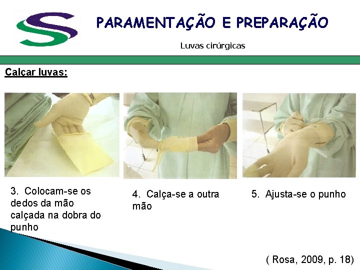 PARAMENTAÇÃO E PREPARAÇÃO Luvas cirúrgicas Calçar luvas: 3. Colocam-se os dedos da mão calçada PARAMENTAÇÃO E PREPARAÇÃO Luvas cirúrgicas Calçar luvas: 3. Colocam-se os dedos da mão calçada