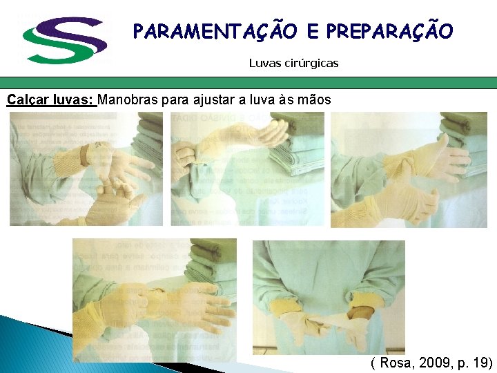 PARAMENTAÇÃO E PREPARAÇÃO Luvas cirúrgicas Calçar luvas: Manobras para ajustar a luva às mãos PARAMENTAÇÃO E PREPARAÇÃO Luvas cirúrgicas Calçar luvas: Manobras para ajustar a luva às mãos