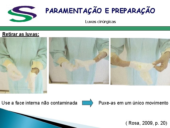 PARAMENTAÇÃO E PREPARAÇÃO Luvas cirúrgicas Retirar as luvas: Use a face interna não contaminada PARAMENTAÇÃO E PREPARAÇÃO Luvas cirúrgicas Retirar as luvas: Use a face interna não contaminada