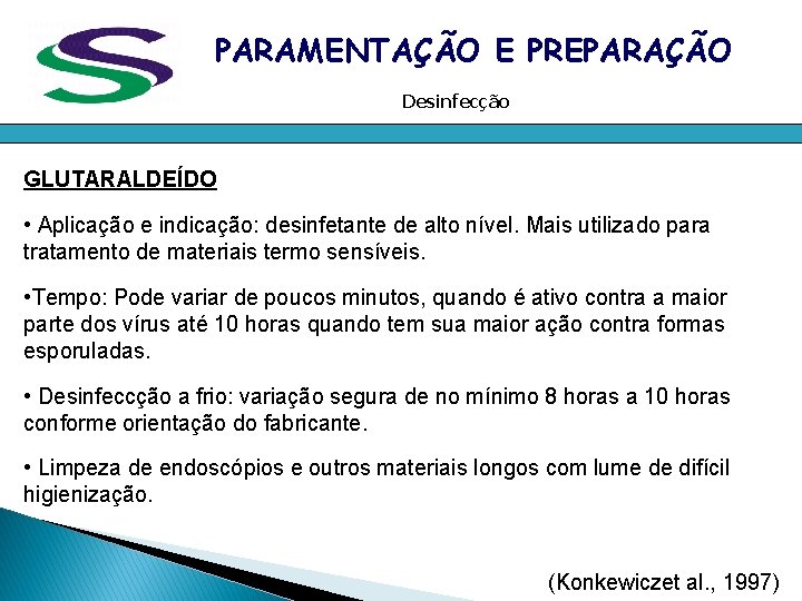 PARAMENTAÇÃO E PREPARAÇÃO Desinfecção GLUTARALDEÍDO • Aplicação e indicação: desinfetante de alto nível. Mais PARAMENTAÇÃO E PREPARAÇÃO Desinfecção GLUTARALDEÍDO • Aplicação e indicação: desinfetante de alto nível. Mais