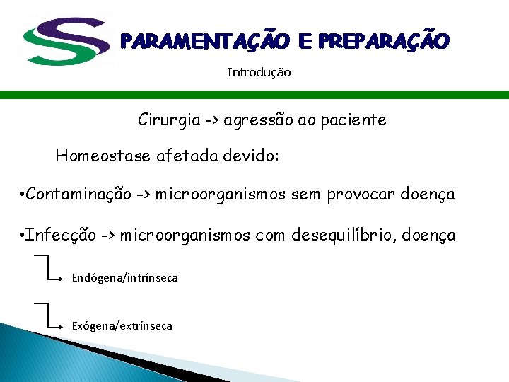 PARAMENTAÇÃO E PREPARAÇÃO Introdução Cirurgia -> agressão ao paciente Homeostase afetada devido: • Contaminação PARAMENTAÇÃO E PREPARAÇÃO Introdução Cirurgia -> agressão ao paciente Homeostase afetada devido: • Contaminação