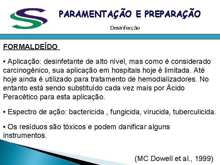 PARAMENTAÇÃO E PREPARAÇÃO Desinfecção FORMALDEÍDO • Aplicação: desinfetante de alto nível, mas como é PARAMENTAÇÃO E PREPARAÇÃO Desinfecção FORMALDEÍDO • Aplicação: desinfetante de alto nível, mas como é
